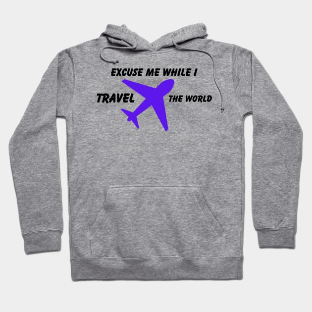 Excuse Me While I Travel The World Proud travel Hoodie by KB Badrawino